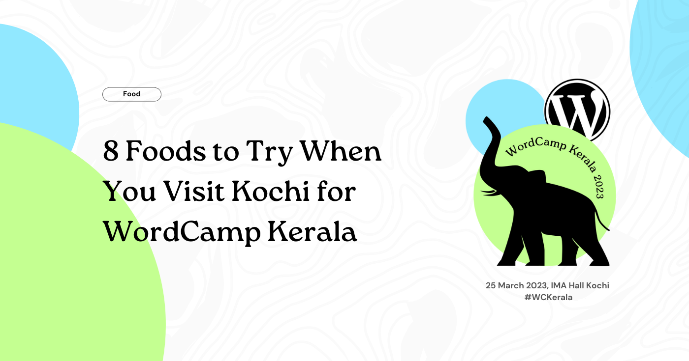 8 Foods to Try When You Visit Kochi for WordCamp Kerala