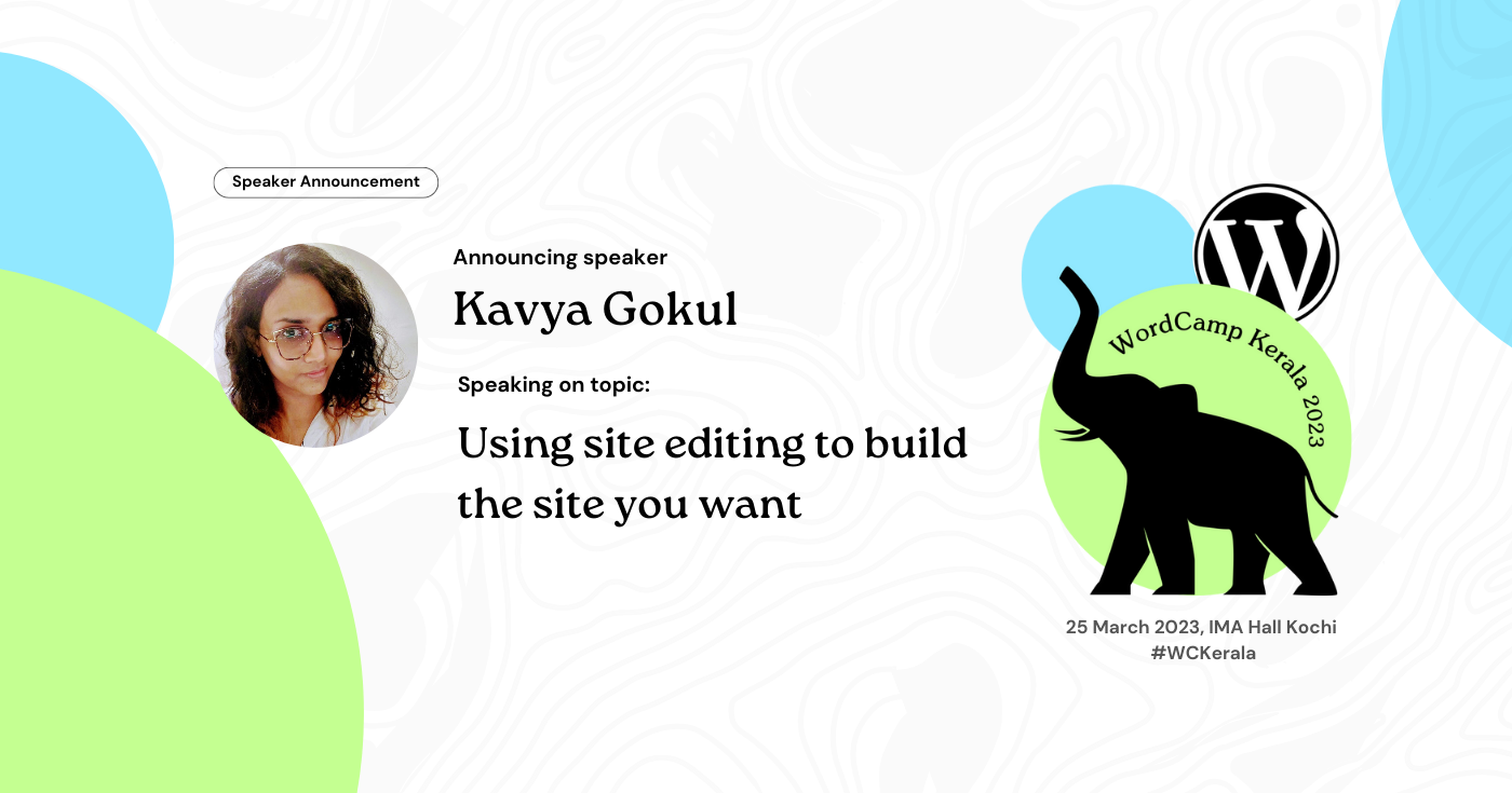 Kavya Gokul will present a workshop on Using Site Editing to Build the Site you Want